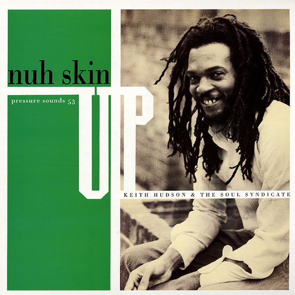 KEITH HUDSON / キース・ハドソン / NUH SKIN UP (WITH SOUL SYNDICATE)