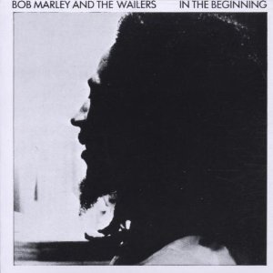 BOB MARLEY (& THE WAILERS) / ボブ・マーリー(・アンド・ザ・ウエイラーズ) / IN THE BEGINNING