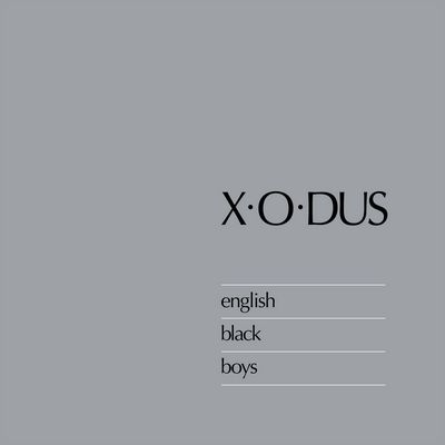 X-O-DUS / ENGLISH BLACK BOYS  / イングリッシュ・ブラック・ボーイズ