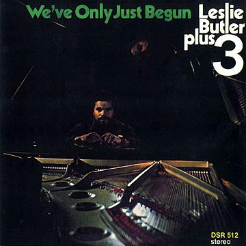LESLIE BUTLER / WE'VE ONLY JUST BEGUN