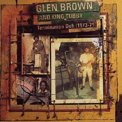 GLEN BROWN / グレン・ブラウン / TERMINATION DUB(1973-79)