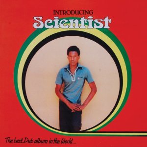 SCIENTIST / サイエンティスト / INTRODUCING SCIENTIST : THE BEST DUB ALBUM IN THE WORLD