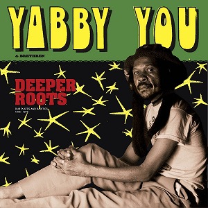 YABBY YOU (VIVIAN JACKSON) / ヤビー・ユー(ヴィヴィアン・ジャクソン) / DEEPER ROOTS (DUBPLATES & RARITIES)