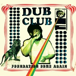 DUB CLUB / ダブ・クラブ / FOUNDATION COME AGAIN