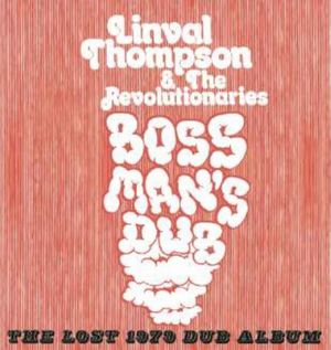 LINVAL THOMPSON & THE REVOLUTIONARIES / リンヴァル・トンプソン&ザ・レヴォルーショナリーズ / BOSS MAN'S DUB THE LOST 1979 DUB ALBUM