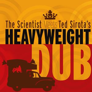 SCIENTIST MEETS TED SIROTA'S HEAVYWEIGHT DUB / SCIENTIST MEETS TED SIROTA'S HEAVYWEIGHT DUB