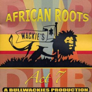 BULLWACKIE'S ALLSTARS / ブルワッキーズ・オールスターズ / AFRICAN ROOTS ACT 7