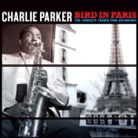 CHARLIE PARKER / チャーリー・パーカー / BIRD IN PARIS THE COMPLETE FRENCH TOUR RECORDINGS