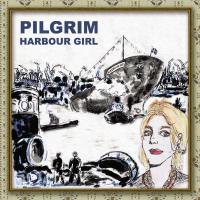 PILGRIM (ROOTS ROCK) / HARBOUR GIRL