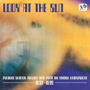 V.A. (PSYCHE) / LOOK AT THE SUN - PRECIOUS SECONDS THOUGHT GONE FROM THE BRITISH UNDERGROUND 1967 - 1970