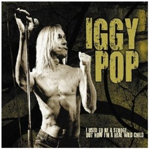 IGGY POP / STOOGES (IGGY & THE STOOGES)  / イギー・ポップ / イギー&ザ・ストゥージズ / I USED TO BE A STOOGE, BUT NOW I’M A REAL WILD CHILD