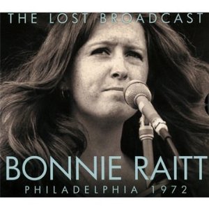 BONNIE RAITT / ボニー・レイット / LOST BROADCAST - PHILLADELPHIA 1972
