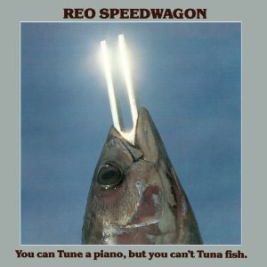 REO SPEEDWAGON / REOスピードワゴン / YOU CAN TUNE A PIANO, BUT YOU CAN'T TUNA FISH