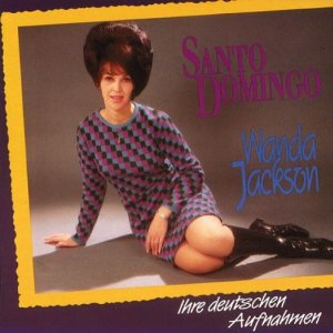 WANDA JACKSON / ワンダ・ジャクソン / SANTO DOMINGO - IHRE DEUTSCHEN AUFNAHME (GERMAN LANGUAGE RECORDINGS)