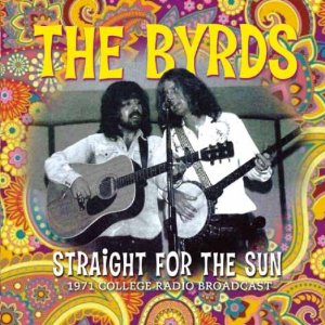BYRDS / バーズ / STRAIGHT FOR THE SUN - 1971 COLLEGE RADIO BROADCAST