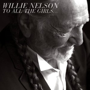 WILLIE NELSON / ウィリー・ネルソン / TO ALL THE GIRLS (CD)