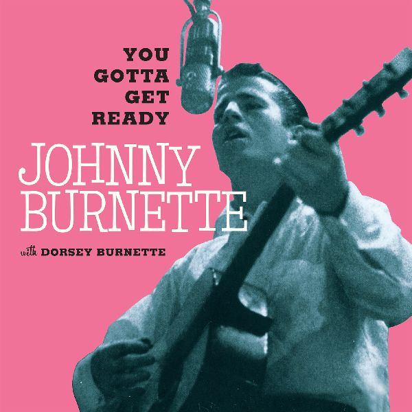 JOHNNY BURNETTE / ジョニー・バーネット / YOU GOTTA GET READY/FANTABULOUS