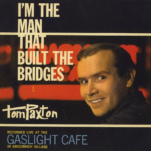 TOM PAXTON / トム・パクストン / I'M THE MAN THAT BUILT THE BRIDGES