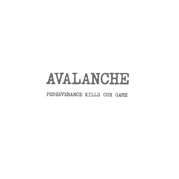 AVALANCHE / PERSEVERANCE KILLS OUR GAME (LP)
