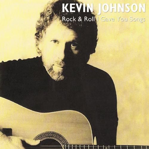 KEVIN JOHNSON / ROCK & ROLL I GAVE YOU SONGS