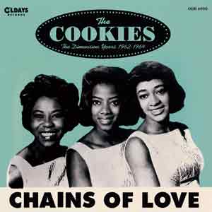 COOKIES / クッキーズ / チェインズ・オブ・ラヴ、ディメンション・イヤーズ 1962-1964