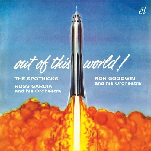 THE SPOTNICKS / RUSS GARCIA AND HIS ORCHESTRA / RON GOODWIN AND HIS ORCHESTRA / OUT OF THIS WORLD!