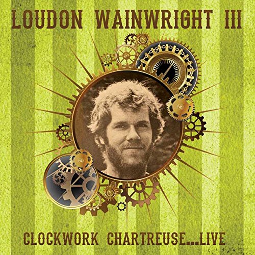 LOUDON WAINWRIGHT 3 / ラウドン・ウェインライトIII / CLOCKWORK CHARTREUSE... LIVE