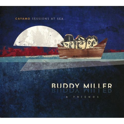 BUDDY MILLER / バディ・ミラー / CAYAMO SESSIONS AT SEA (CD)