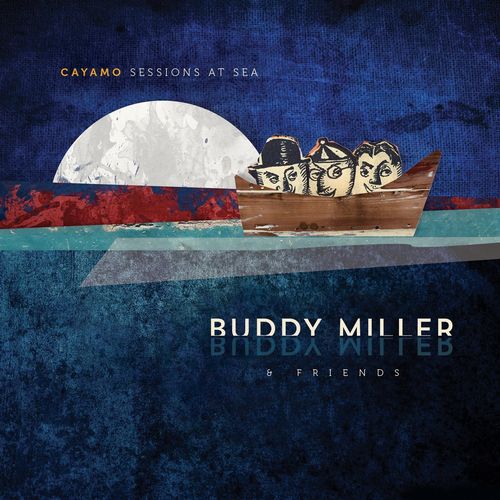 BUDDY MILLER / バディ・ミラー / CAYAMO SESSIONS AT SEA (180G LP)