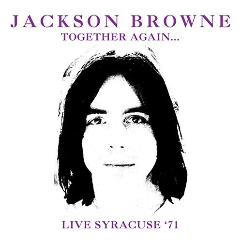 JACKSON BROWNE / ジャクソン・ブラウン / TOGETHER AGAIN - LIVE SYRACUSE '71