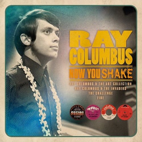 RAY COLUMBUS / NOW YOU SHAKE: THE DEFINITIVE BEAT-R-N-B-POP PSYCH RECORDINGS 1963-1969