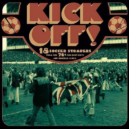 V.A. (GLAM ROCK/GLITTER) / KICK OFF! - 18 SOCCER STOMPERS FROM THE '70S FOR BOOT BOYS & KNUCKLE GIRLS (CD)