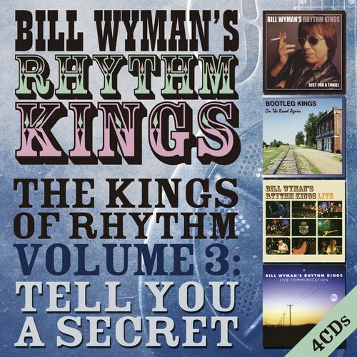 BILL WYMAN'S RHYTHM KINGS / ビル・ワイマンズ・リズム・キングス / THE KINGS OF RHYTHM VOLUME 3: TELL YOU A SECRET (4CD)