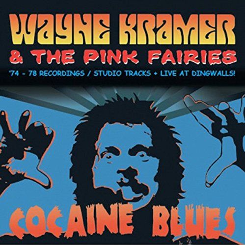 WAYNE KRAMER AND THE PINK FAIRIES / COCAINE BLUES (74-78 RECORDINGS/STUDIO TRACKS + LIVE AT DINGWALLS)