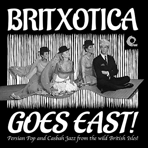V.A. (BRITXOTICA) / BRITXOTICA GOES EAST! : PERSIAN POP AND CASBAH JAZZ FROM THE WILD BRITISH ISLES!