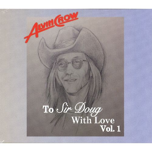 ALVIN CROW / TO SIR DOUG WITH LOVE VOL. 1