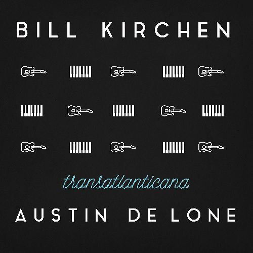 BILL KIRCHEN & AUSTIN DE LONE / TRANSATLANTICANA