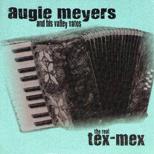 AUGIE MEYERS & HIS VALLEY VATOS / THE REAL TEX-MEX