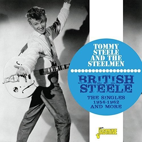 TOMMY STEELE AND THE STEELMEN / BRITISH STEELE - THE SINGLES 1956-1962 AND MORE
