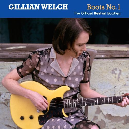 GILLIAN WELCH / ギリアン・ウェルチ / BOOTS NO.1: OFFICIAL REVIVAL BOOTLEG