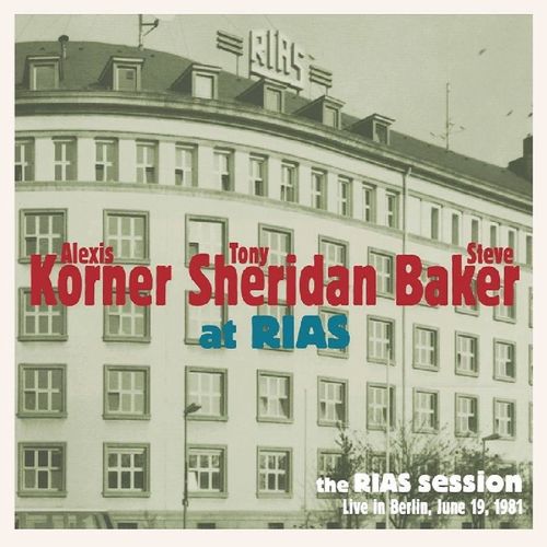 ALEXIS KORNER / TONY SHERIDAN / STEVE BAKER / THE RIAS SESSION-LIVE IN BERLIN