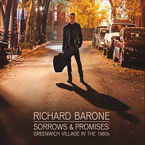 RICHARD BARONE / SORROWS & PROMISES: GREENWICH VILLAGE IN THE 1960S