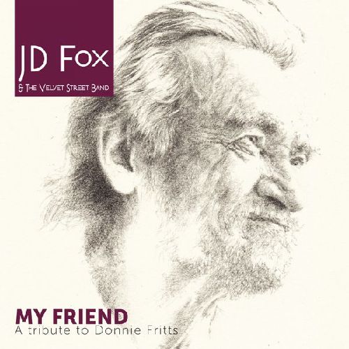 JD FOX & THE VELVET STREET BAND / MY FRIEND:A TRIBUTE TO DONNIE FRITTS