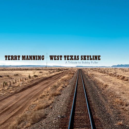 TERRY MANNING / テリー・マニング / WEST TEXAS SKYLINE: A TRIBUTE TO BOBBY FULLER