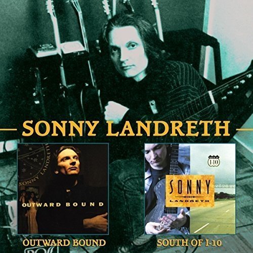 SONNY LANDRETH / サニー・ランドレス / OUTWARD BOUND / SOUTH OF I-10