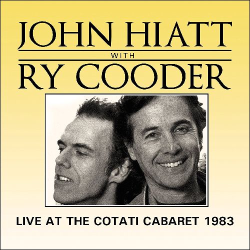 JOHN HIATT WITH RY COODER / LIVE AT THE COTATI CABARET 1983