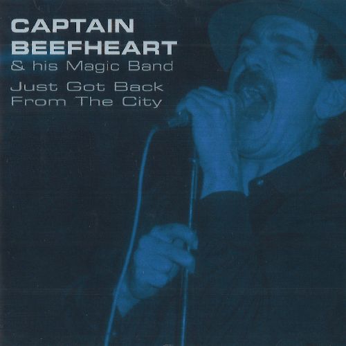 CAPTAIN BEEFHEART (& HIS MAGIC BAND) / キャプテン・ビーフハート / JUST GOT BACK FROM THE CITY