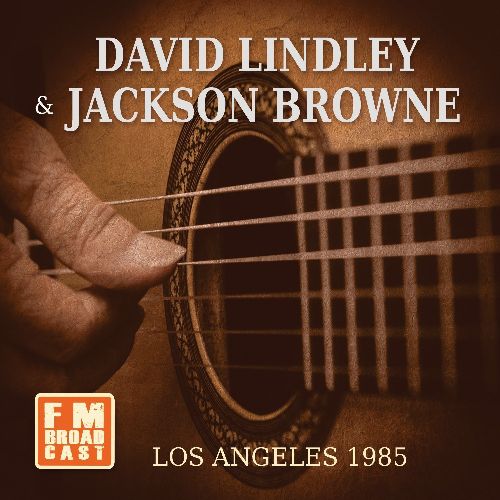 JACKSON BROWNE & DAVID LINDLEY / LOS ANGELES 1985