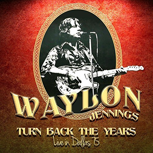 WAYLON JENNINGS / ウェイロン・ジェニングス / TURN BACK THE YEARS - LIVE IN DALLAS 75 (180G LP)