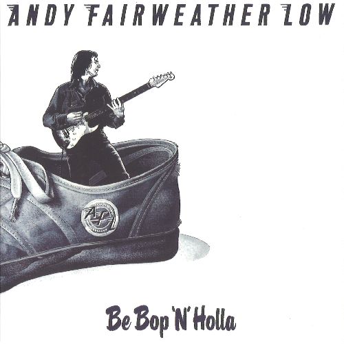 ANDY FAIRWEATHER LOW / アンディ・フェアウェザー・ロウ / BE BOP 'N' HOLLA